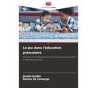 Le jeu dans l'éducation préscolaire: Une étude sur le développement du jeu chez un groupe d'enfants en éducation préscolaire