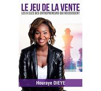 Le Jeu de la Vente: Les 6 clés des Entrepreneurs qui réussissent