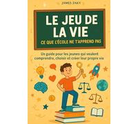 Le Jeu de la Vie - Ce que l'école ne t'apprend pas