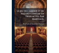 Le jeu de l'amour et du hazard comédie en trois actes. Par Marivaux.