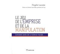 Le jeu de l'emprise et de la manipulation: Comment sortir de la violence morale
