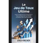 Le Jeu de Taux Ultime: Guide du Débutant pour Comprendre et Gérer les Risques de Taux d'Intérêt et d'Inflation dans Votre Portefeuille