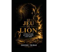 LE JEU DU LION: L'histoire d'un homme qui a appris à hacker l'esprit humain