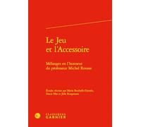Le Jeu et l'Accessoire: Mélanges en l'honneur du professeur Michel Rousse: 1