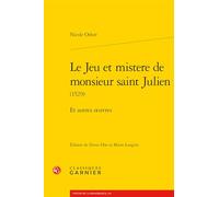 Le Jeu Et Mistere de Monsieur Saint Julien: Et Autres Oeuvres: 7 (Textes De La Renaissance, 254)