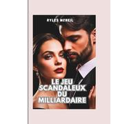 Le jeu scandaleux du milliardaire: Trahison, amour interdit, enfant volé et bataille pour la rédemption