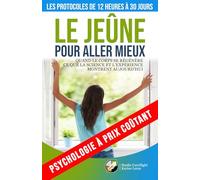 Le jeûne pour aller mieux - Les protocoles de 12 heures à 30 jours: Quand le corps se régénère - Ce que la science et l'expérience montrent aujourd'hui: 5 (Psychologie à prix coûtant)