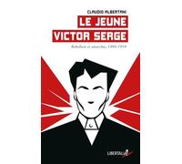 Le jeune Victor Serge - Rébellion et anarchie (1890-1919)