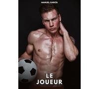 Le joueur: Histoires Érotiques Gay de Sexe Explicite