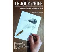 LE JOUR d'HIER - Bravoure dans le ciel de VERDUN: Récit immersif à bord d'une nacelle de la GRANDE GUERRE 14-18
