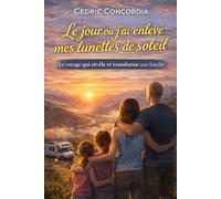 Le jour où j'ai enlevé mes lunettes de soleil Tome 1: 1 Le voyage qui révéle et transforme une famille