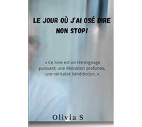 LE JOUR OU J'AI OSE DIRE NON STOP!: UNE HISTOIRE VRAIE DE COURAGE D'AMOUR ET DE RENAISSANCE
