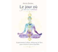 le jour où je me suis retrouvée: Expérimenter le Rien, embrasser le Tout, trouver le juste Équilibre