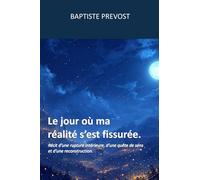Le jour où ma réalité s’est fissurée.: Récit d’une rupture intérieure, d’une quête de sens et d’une reconstruction: 1 (Lecture symbolique de notre réalité)