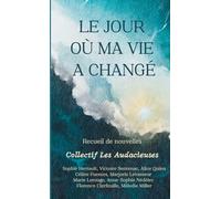 Le jour où ma vie a changé: Recueil de nouvelles (Collection Cosy Horizons : Romans inspirants entre voyage intérieur, renaissance et grands espaces)