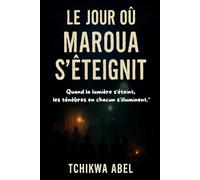 Le Jour où Maroua S'éteignit: Quand la lumière s’éteint, les ténèbres en chacun s’illuminent