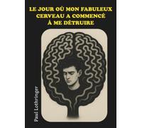 Le jour où mon fabuleux cerveau a commencé à me détruire