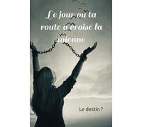 Le jour où ta route a croisé la mienne: Le destin?