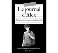 Le journal d'Alex: Une histoire en français. Lecture en français facile pour adolescents - Niveau A1-A2