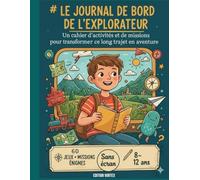 Le journal de bord de l’explorateur: 60 jeux, missions et énigmes pour enfants - Sans écran - 8 à 12 ans