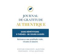 Le journal de gratitude - Authentique: Sans répétions - 9 thèmes - 90 jours guidés