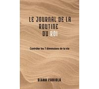 LE JOURNAL DE LA ROUTINE DU ROI: Contrôler les 7 dimensions de ta vie
