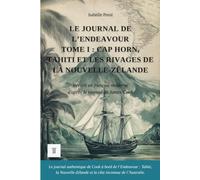 Le Journal de l'Endeavour, Tome I : Cap Horn, Tahiti et les rivages de la Nouvelle-Zélande: Journal de James Cook réécrit en français moderne (1768-1771) (Océanie et Pacifique)