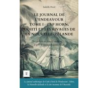 Le Journal de l'Endeavour, Tome I : Cap Horn, Tahiti et les rivages de la Nouvelle-Zélande: Le récit du premier voyage de James Cook réécrit en français moderne (1768-1771) (Océanie et Pacifique)