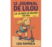 LE JOURNAL DE LILOU - Tome 1 : Ça va bien se passer (ou pas): Une ado drôle, attachante, pleine de répartie, qui galère parfois mais qui tient bon ... à ses conneries et son humour bien affûté).