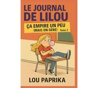 Le Journal de Lilou - Tome 2 : Ça empire un peu (mais on gère): Chroniques hilarantes d’une ado (presque) normale en pleine pagaille scolaire