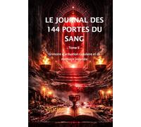 Le Journal des 144 Portes de Sang: Grimoire d’activation cellulaire et de mémoire incarnée (Arcanum Sanguinis®)