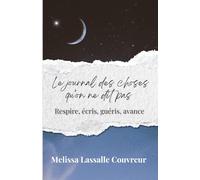 Le journal des choses qu’on ne dit pas: Respire, écris, guéris, avance