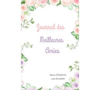 Le journal des meilleures Amies - Fleurs: Le carnet partagé à remplir à deux: Idée cadeau fille 8, 9, 10, 11 et 12 ans - Secrets, défis, portraits chinois et météo des émotions.