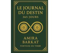 Le Journal du Destin - 365 Jours: Un voyage de 12 rituels, 365 révélations et une renaissance intérieure