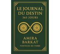 Le Journal du Destin - 365 Jours: Un voyage de 12 rituels, 365 révélations et une renaissance intérieure