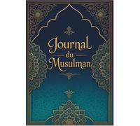 Le journal du Musulman: Carnet de développement spirituel