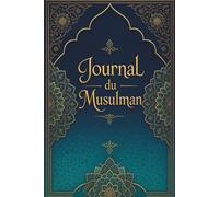 Le journal du Musulman: Carnet de développement spirituel