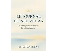 Le Journal du Nouvel An: 30 jours pour commencer l’année autrement (Les Carnets Doux d’Élise Marceau)