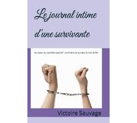 Le journal intime d'une survivante: Au coeur du contrôle coercitif - comment j'ai survécu à mon enfer