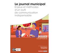 Le journal municipal: Enjeux et méthodes d’un outil de communication indispensable