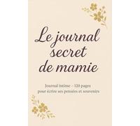 Le journal secret de mamie: Carnet raffiné pour écrire ses souvenirs et émotions