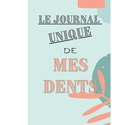 Le journal unique de mes dents: Carnet de notes à compléter dès ma première dent,l'histoire de la Petite Souris, mes dents de lait et d'adulte. ... Garder en mémoire ces moments importants.