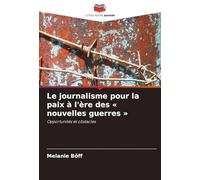 Le journalisme pour la paix à l'ère des nouvelles guerres: Opportunités et obstacles