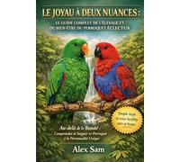 LE JOYAU À DEUX NUANCES : LE GUIDE COMPLET DE L'ÉLEVAGE ET DU BIEN-ÊTRE DU PERROQUET ÉCLECTUS: Au-delà de la Beauté : Comprendre et Soigner ce Perroquet à la Personnalité Unique