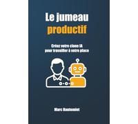 Le jumeau productif: Créez votre clone IA pour travailler à votre place (Micro-guides Organisation & Productivité)