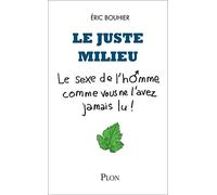 Le juste milieu: Le sexe de l'homme comme vous ne l'avez jamais lu