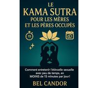 LE KAMA SUTRA POUR LES MÈRES ET LES PÈRES OCCUPÉS: Comment entretenir l'étincelle sexuelle avec peu de temps, en MOINS de 15 minutes par jour !: 7 (positions sexuelles)