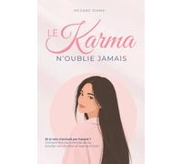 Le Karma N'oublie Jamais: Et si rien n’arrivait pas hasard ? Comprendre ses schémas de vie, écouter son intuition et oser se choisir