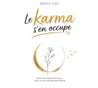Le Karma S'en Occupe: Entre Coïncidences et Choix, Rien n’arrive Vraiment par Hasard.