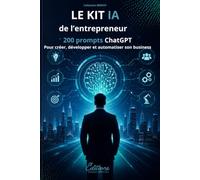LE KIT IA DE L’ENTREPRENEUR: 200 prompts ChatGPT pour créer, développer et automatiser son business (BERFOY)